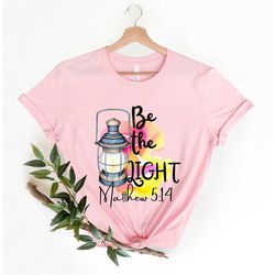 Be the Light Christian Shirt, Religious Mom T-Shirt, Matthew 5:14 Be the Light Inspirational Tee, Gift For Her, Light Of
