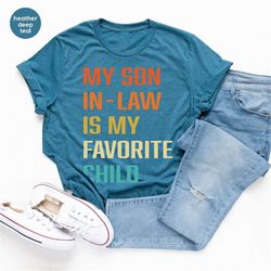 Favorite Son In Law Gift, Funny Family Shirt, Sarcastic Graphic Tees, Father in Law TShirt, Gift for Father, Gift for Da