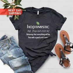 hoptimistic shirt, beer lover shirt, beer drinker tee, beer shirts, homebrewer brewing beer shirt, beer definition shirt