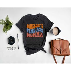 Somebody's Fine Ass Mama Shirt,Mother's Day Humor,Mom Shirt Gift,Funny Mom Shirt,Matching Mom Shirt,Mothers Day Celebrat