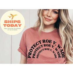1973 Protect Roe v Wade Shirt, Women's Rights, Pro Choice T-Shirt, Feminist Graphic Tee, Supreme Court T-shirt, Women's