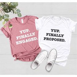 yup finally proposed yup finally engaged t-shirt, couple shirt,fiancee shirt, engagement shirts, matching shirts, weddin