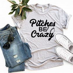 pitches be crazy shirt, softball shirt, funny sports shirt, sport lover shirt, baseball shirt, baseball lover shirt, fun