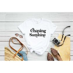 Chasing Sunshine Shirt, Sunshine Shirt, Sunshine Gifts, Summer Shirt, Beach Shirt, Shirts For Women, Beach Shirt For Wom