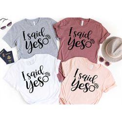 i said yes shirt, wedding shirt, wedding party, bachelorette shirt, wedding matching shirts, couple shirts, ring bearer