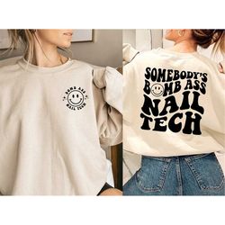 somebody's bomb ass nail tech sweatshirt, nail tech, nail artist shirt, gift for nail artist shirt, nail lover gift, cut