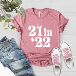 21 in 22 shirt, 21 years old shirt, 21st birthday party, 21st birthday shirt, birthday party shirt, 21st birthday tshirt