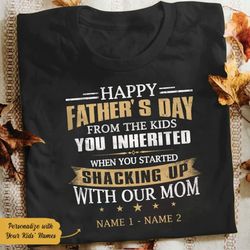 step dad t shirt gift from step childs, happy father's day from the kids you inherited when you started shacking up with