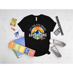 let the 5th grade adventure begin shirt, hello fifth grade shirt, back to school shirt, fifth grade teacher shirt, first