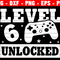 level 6 unlocked birthday gamer svg, 6th birthday boy video game svg, birthday shirt svg, 6 years old gamer shirt svg