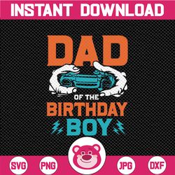 Birthday Svg, Dad Of The Birthday Boy, Video Game, Father Svg, Video Game Controller, Png, Dad Cut File, Gamer Svg