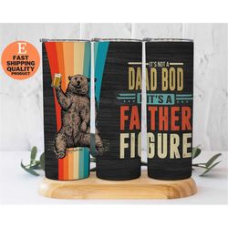 it is not a dad bod its a father figure, birthday gift father's day gift for dad from son daughter, bear with a beer tum