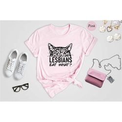 lesbians eat what shirt, cat lover shirt, lgbt shirt, pride shirt, gift for lesbian, lgbt pride shirt, pride month shirt