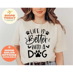 life is better with a dog shirt, dog lover shirt, dog mom shirt, dog shirt, funny dog lover gift, animal lover shirt, sh