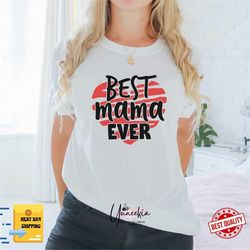 best mama ever shirt, mama t-shirt, mama tee, graphic tee, mama bear, best mama t shirt, shirt for mom, mom life, funny