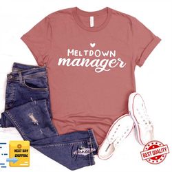 meltdown manager written t-shirt, toddler mom shirt, babysitter t-shirt, mom life t-shirt, gift for mother, gift for tea