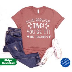 Dear Parents TAG You are It Teacher T shirt, Last Day of School T shirt, Teacher Vacay Shirt, Teacher Free Shirt, End Of
