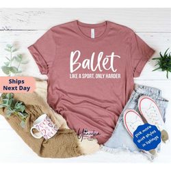 ballet t shirt, dance shirt, gift for ballet, ballet teacher, dancer gift, ballerina shirt gift, ballerina, dance coach,