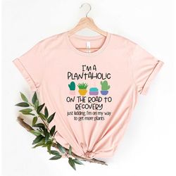 i'm a plantaholic shirt, gardening shirt, plant shirt, plant mom shirt, cactus shirt, planting shirt, plants gardening g