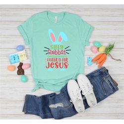 silly rabbit shirt, easter is for jesus shirt, cute easter shirt, gift for easter day, peeps easter shirt, easter family