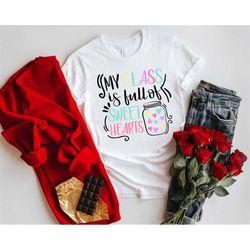 my class is full of sweet hearts shirt, teacher valentine shirt, valentines day shirt, cute valentines day shirt, valent