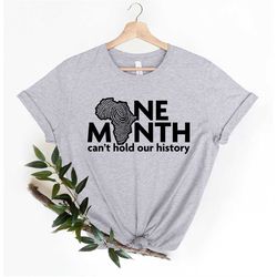 one month can't hold our history shirt, black history month shirt, black lives matter shirt, human rights, juneteenth sh