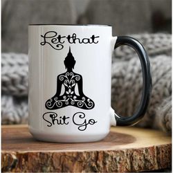 personalized let that shit go mug, let that shit go, coffee mug, coffee cup, girlfriend gift, gift for wife, gift for  b