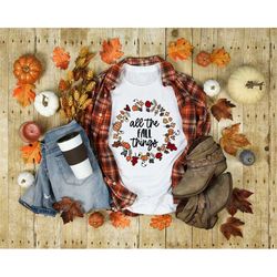 all fall things shirt, i love fall t-shirt, pumpkin everything, fall t-shirt, autumn leaves, fall gift, fall shirt women