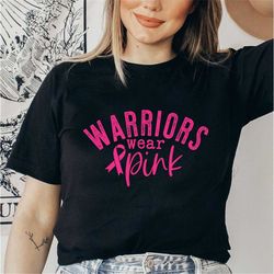 warrior wear pink shirt, cancer support shirt, breast cancer awareness shirt, survivor shirt, cancer survivor gift, brea