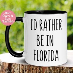 Florida Coffee Mug, Florida Gifts, Florida State Mug, Florida Mug, Funny Coffee Mug, I'd Rather Be In Florida, Travel Mu