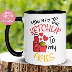 valentine's day mug, you are the ketchup to my fries mug, funny gift for boyfriend girlfriend, gift for wife husband tea
