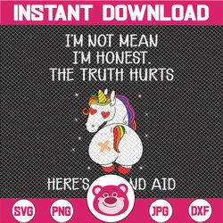 Unicorns I'm Not Mean I'm Honest SVG png, The Truth Hurts Svg, Funny Unicorn, Unicorn Lover png