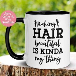 hairstylist mug, hair dresser mug, hairapist mug, making hair beautiful is kinda my thing, funny coffee mug, tea cup, be