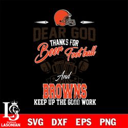 dear god thanks for bear football and cleveland browns keep up the good work svg, digital download