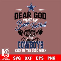 dear god thanks for bear football and dallas cowboys keep up the good work svg, digital download