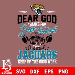 dear god thanks for bear football and jacksonville jaguars' keep up the good work svg, digital download