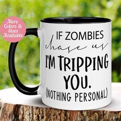 halloween mug, zombie gift, zombie apocalypse, halloween coffee mug, funny apocalypse mug, if zombies chase us i'm tripp