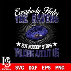 everybody hates the baltimore ravens svg, digital download