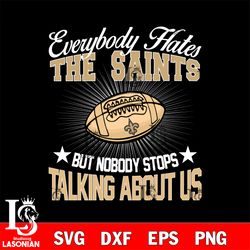 everybody hates the new orleans saints svg, digital download