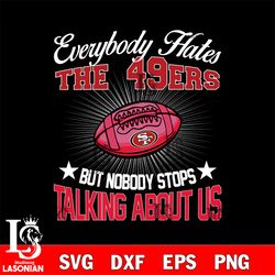 everybody hates the san francisco 49ers svg, digital download