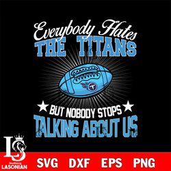 everybody hates the tennessee titans svg, digital download