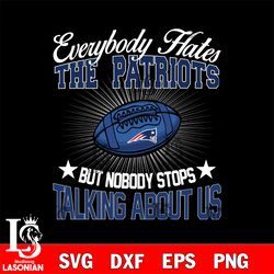 everybody hates the than new england patriots svg, digital download