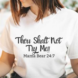 mama bear 24:7, thou shalt not try me shirt, be nice to your mom shirt, grandma bear shirt, talk to me, mama bear shirt,