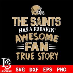 new orleans saints awesome fan true story svg, digital download