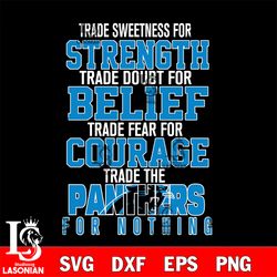 trade sweetness for strength trade doubt for belief trade fear for courage trade the carolina panthers for nothing svg,