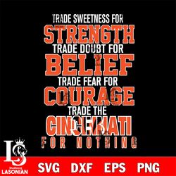 trade sweetness for strength trade doubt for belief trade fear for courage trade the cincinnati bengals for nothing svg,