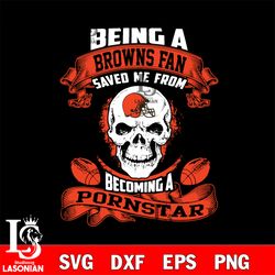 being a cleveland browns save me from becoming a pornstar svg,digital download