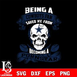 being a dallas cowboys save me from becoming a pornstar svg,digital download