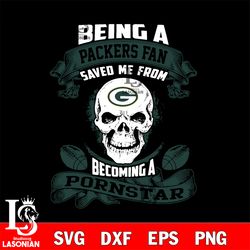 being a green bay packers save me from becoming a pornstar svg,digital download