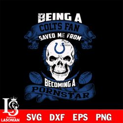 being a indianapolis colts save me from becoming a pornstar svg,digital download